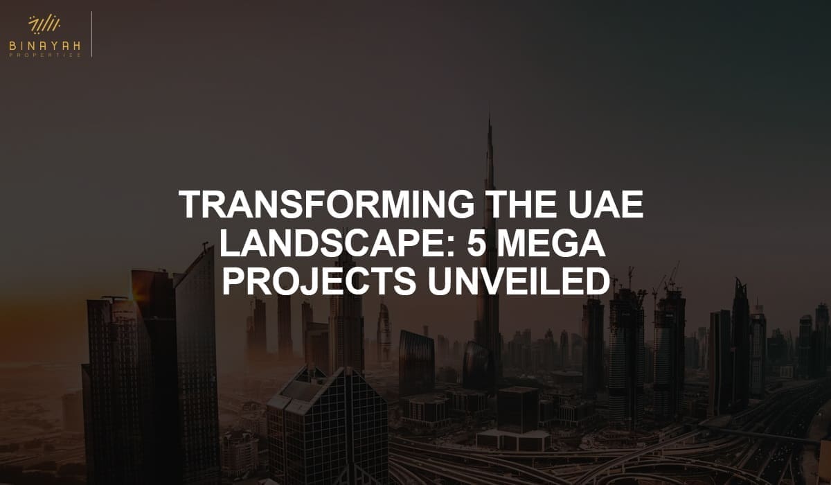 Transforming the UAE Landscape: 5 Mega Projects Unveiled